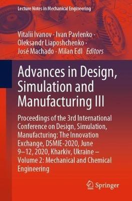 Advances in Design, Simulation and Manufacturing III: Proceedings of the 3rd International Conference on Design, Simulation, Manufacturing: The Innovation Exchange, DSMIE-2020, June 9-12, 2020, Kharkiv, Ukraine – Volume 2: Mechanical and Chemical Engineering - cover