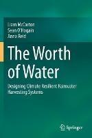 Libro inglese The Worth of Water: Designing Climate Resilient Rainwater Harvesting Systems Liam McCarton , Sean O'Hogain , Anna Reid