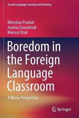 Boredom in the Foreign Language Classroom: A Micro-Perspective - Miroslaw Pawlak,Joanna Zawodniak,Mariusz Kruk - cover