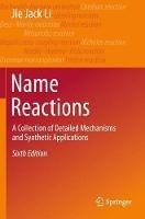 Name Reactions: A Collection of Detailed Mechanisms and Synthetic Applications - Jie Jack Li - cover