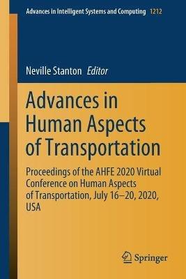 Advances in Human Aspects of Transportation: Proceedings of the AHFE 2020 Virtual Conference on Human Aspects of Transportation, July 16-20, 2020, USA - cover