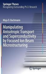 Manipulating Anisotropic Transport and Superconductivity by Focused Ion Beam Microstructuring