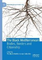The Black Mediterranean: Bodies, Borders and Citizenship