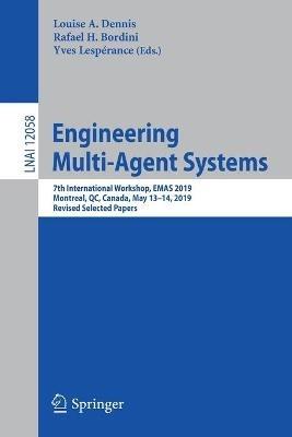 Engineering Multi-Agent Systems: 7th International Workshop, EMAS 2019, Montreal, QC, Canada, May 13–14, 2019, Revised Selected Papers - cover