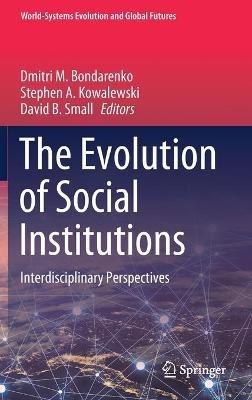 The Evolution of Social Institutions: Interdisciplinary Perspectives - cover
