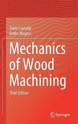 Mechanics of Wood Machining - Etele Csanády,Endre Magoss - cover