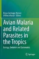 Libro in inglese Avian Malaria and Related Parasites in the Tropics: Ecology, Evolution and Systematics 