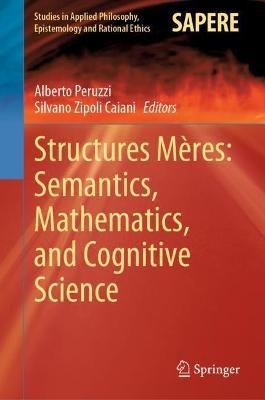 Structures Meres: Semantics, Mathematics, and Cognitive Science - cover