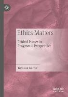 Ethics Matters: Ethical Issues in Pragmatic Perspective