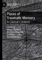 Places of Traumatic Memory: A Global Context