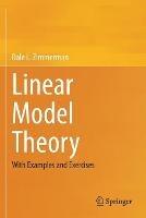 Libro in inglese Linear Model Theory: With Examples and Exercises  - Dale L. Zimmerman