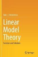 Libro in inglese Linear Model Theory: Exercises and Solutions  - Dale L. Zimmerman