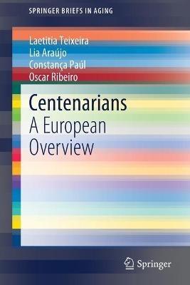 Centenarians: A European Overview - Laetitia Teixeira,Lia Araújo,Constança Paúl - cover