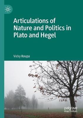 Articulations of Nature and Politics in Plato and Hegel - Vicky Roupa - cover