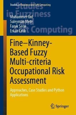 Fine–Kinney-Based Fuzzy Multi-criteria Occupational Risk Assessment: Approaches, Case Studies and Python Applications - Muhammet Gul,Suleyman Mete,Faruk Serin - cover