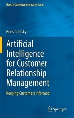 Artificial Intelligence for Customer Relationship Management: Keeping Customers Informed - Boris Galitsky - cover