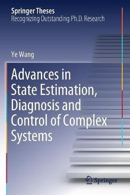 Advances in State Estimation, Diagnosis and Control of Complex Systems - Ye Wang - cover
