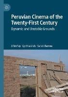 Peruvian Cinema of the Twenty-First Century: Dynamic and Unstable Grounds - cover