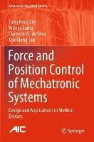 Force and Position Control of Mechatronic Systems: Design and Applications in Medical Devices - Tong Heng Lee,Wenyu Liang,Clarence W. de Silva - cover