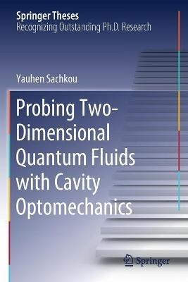Probing Two-Dimensional Quantum Fluids with Cavity Optomechanics - Yauhen Sachkou - cover