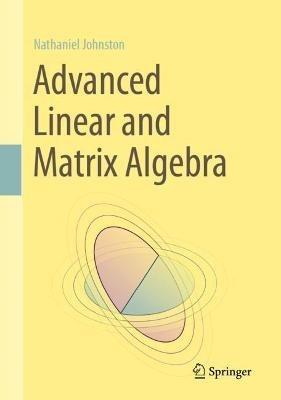 Advanced Linear and Matrix Algebra - Nathaniel Johnston - cover
