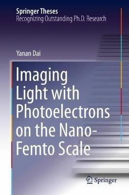 Imaging Light with Photoelectrons on the Nano-Femto Scale - Yanan Dai - cover