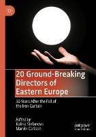 20 Ground-Breaking Directors of Eastern Europe: 30 Years After the Fall of the Iron Curtain - cover