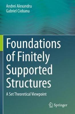 Foundations of Finitely Supported Structures: A Set Theoretical Viewpoint - Andrei Alexandru,Gabriel Ciobanu - cover