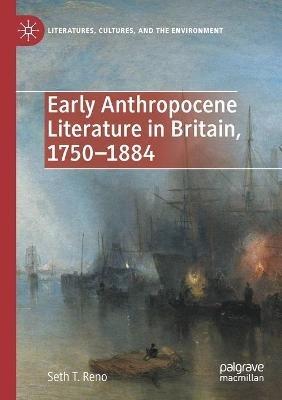 Early Anthropocene Literature in Britain, 1750–1884 - Seth T. Reno - cover