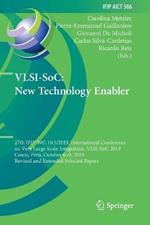 VLSI-SoC: New Technology Enabler: 27th IFIP WG 10.5/IEEE International Conference on Very Large Scale Integration, VLSI-SoC 2019, Cusco, Peru, October 6–9, 2019, Revised and Extended Selected Papers