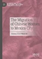 Libro in inglese The Migration of Chinese Women to Mexico City  - Ximena Alba Villalever