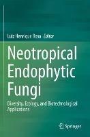 Neotropical Endophytic Fungi: Diversity, Ecology, and Biotechnological Applications - cover