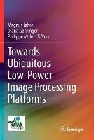 Towards Ubiquitous Low-power Image Processing Platforms - cover