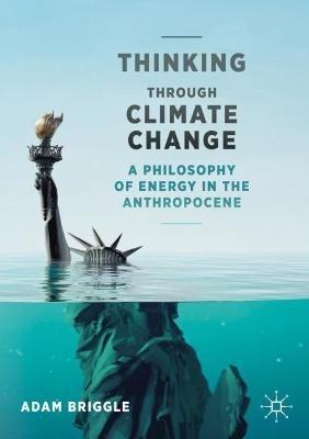Thinking Through Climate Change: A Philosophy of Energy in the Anthropocene - Adam Briggle - cover