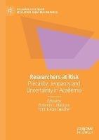 Researchers at Risk: Precarity, Jeopardy and Uncertainty in Academia
