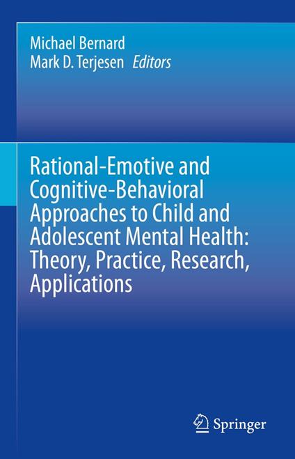 Rational-Emotive and Cognitive-Behavioral Approaches to Child and Adolescent Mental Health: Theory, Practice, Research, Applications.