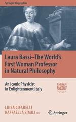 Laura Bassi-The World's First Woman Professor in Natural Philosophy: An Iconic Physicist in Enlightenment Italy