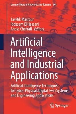 Artificial Intelligence and Industrial Applications: Artificial Intelligence Techniques for Cyber-Physical, Digital Twin Systems and Engineering Applications - cover