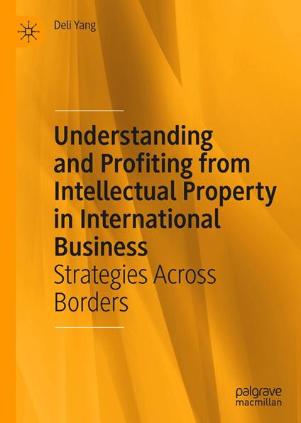 Understanding and Profiting from Intellectual Property in International Business