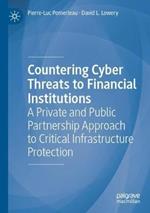 Countering Cyber Threats to Financial Institutions: A Private and Public Partnership Approach to Critical Infrastructure Protection