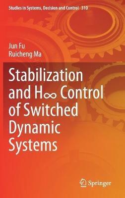 Stabilization and H8 Control of Switched Dynamic Systems - Jun Fu,Ruicheng Ma - cover