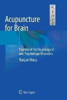 Acupuncture for Brain: Treatment for Neurological and Psychologic Disorders - Tianjun Wang - cover