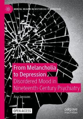 From Melancholia to Depression: Disordered Mood in Nineteenth-Century Psychiatry - Åsa Jansson - cover