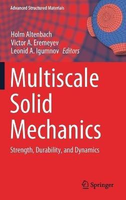 Multiscale Solid Mechanics: Strength, Durability, and Dynamics - cover