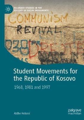 Student Movements for the Republic of Kosovo: 1968, 1981 and 1997 - Atdhe Hetemi - cover