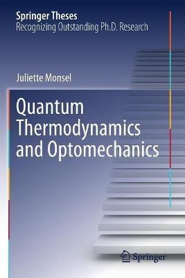Quantum Thermodynamics and Optomechanics - Juliette Monsel - cover
