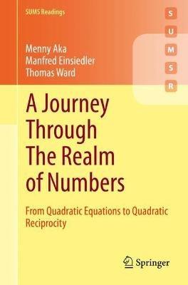 A Journey Through The Realm of Numbers: From Quadratic Equations to Quadratic Reciprocity - Menny Aka,Manfred Einsiedler,Thomas Ward - cover