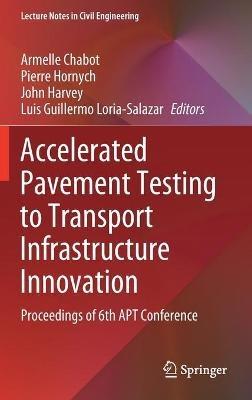 Accelerated Pavement Testing to Transport Infrastructure Innovation: Proceedings of 6th APT Conference - cover