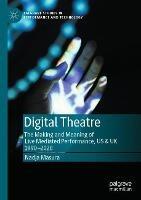 Libro in inglese Digital Theatre: The Making and Meaning of Live Mediated Performance, US & UK 1990-2020  - Nadja Masura