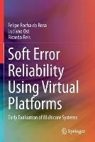Libro inglese Soft Error Reliability Using Virtual Platforms: Early Evaluation of Multicore Systems Felipe Rocha da Rosa , Luciano Ost , Ricardo Reis